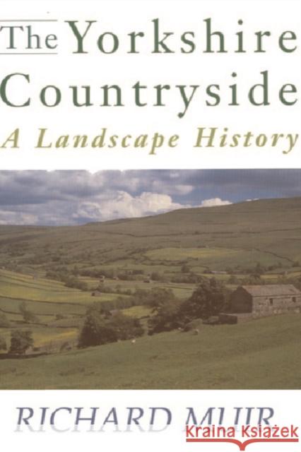 The Yorkshire Countryside: A Landscape History Muir, Richard 9781853311987