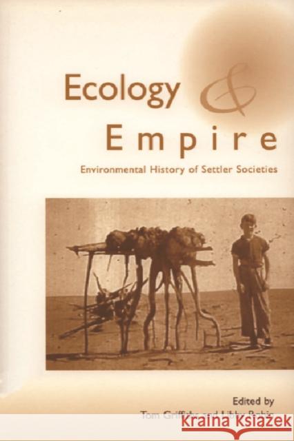 Ecology and Empire : Environmental History of Settler Societies Tom Griffiths 9781853311994