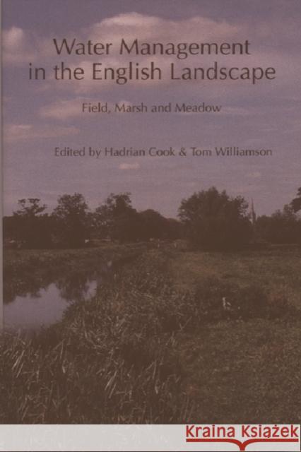 Water Management in the English Landscape: Field, Marsh and Meadow Cook, Hadrian 9781853312069 Edinburgh University Press