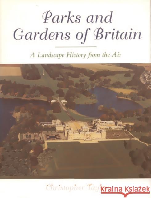 The Parks and Gardens of Britain: A Landscape History from the Air Taylor, Christopher 9781853312076 Edinburgh University Press