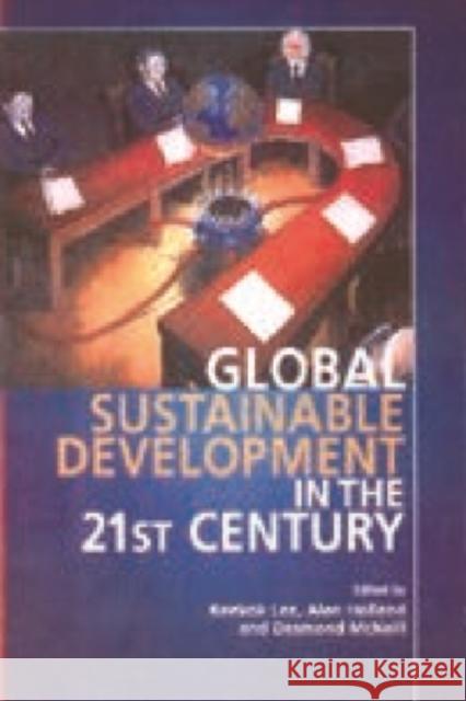 Global Sustainable Development in the Twenty-First Century Alan Holland Desmond Mcneil 9781853312410 EDINBURGH UNIVERSITY PRESS