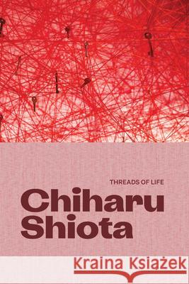 Chiharu Shiota: Threads of Life Yung Ma 9781853323850