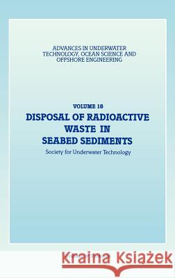 Disposal of Radioactive Waste in Seabed Sediments Society for Underwater Technology        Society for Underwater Technology 9781853330629