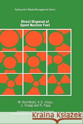 Direct Disposal of Spent Nuclear Fuel W. Bechthold K. Closs U. Knapp 9781853330797 Commission of European Communities