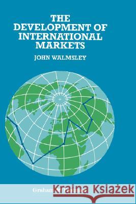 The Development of International Markets John Walmsley J. Walmsley 9781853332791 Graham & Trotman, Limited
