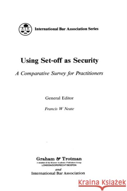 Using Set-Off as Security: A Comparative Survey for Practitioners Neate, Francis 9781853333637 Kluwer Law International
