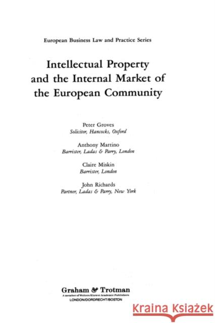 Intellectual Property and the Internal Market of the European Community Peter Groves Tony Martino Claire Miskin 9781853335754