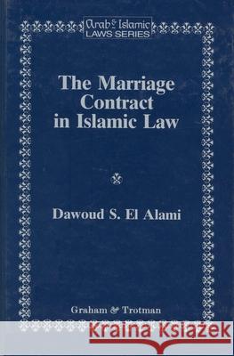 The Marriage Contract in Islamic Law in the Shari'ah and Personal Status Laws of Egypt and Morocco El-Alami 9781853337192 Kluwer Law International