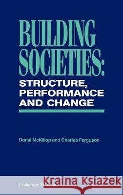 Building Societies: Structure, Performance and Change McKillop, D. 9781853338809