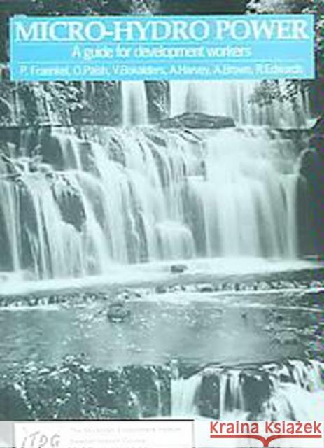 Micro-Hydro Power: A Guide for Development Workers Fraenkel, Peter 9781853390296