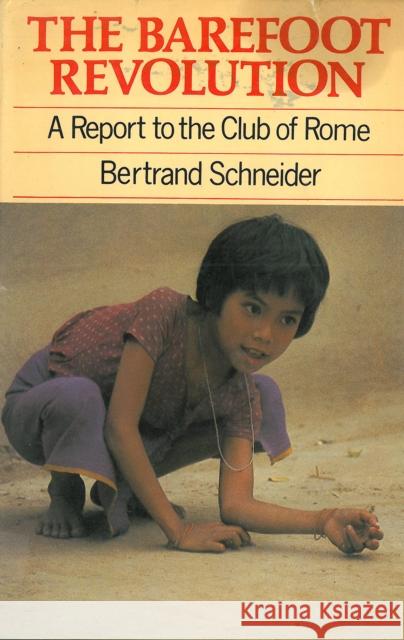 Barefoot Revolution: A Report to the Club of Rome Schneider, Bertrand 9781853390371 ITDG Publishing