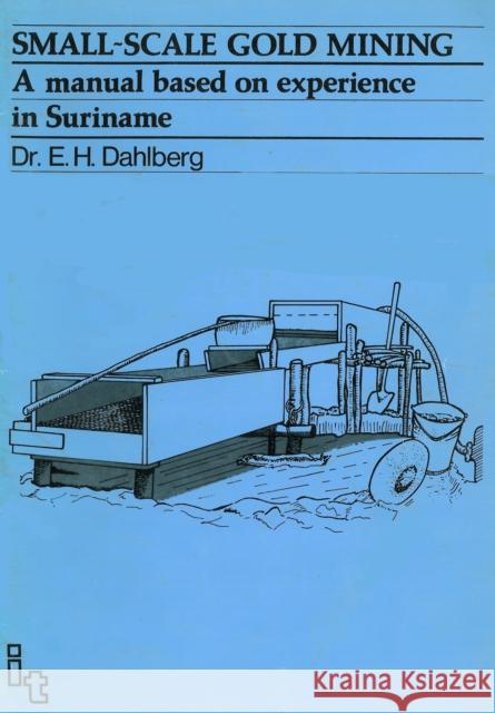 Small-Scale Gold Mining: A Manual for Suriname Dahlberg, E. H. 9781853390494 Intermediate Technology Publications