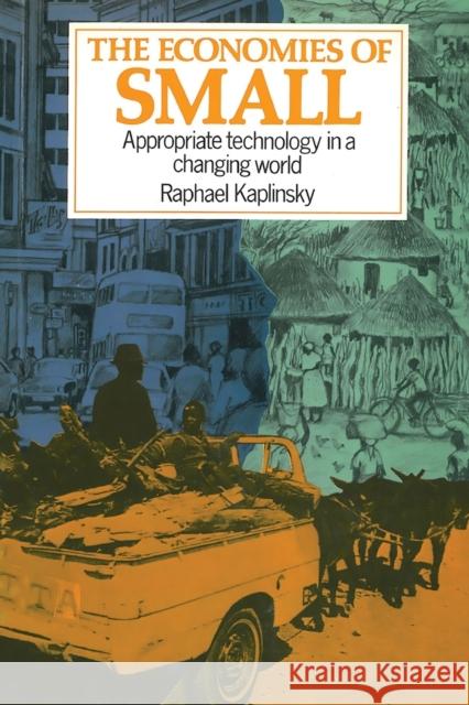 The Economies of Small: Appropriate technology in a changing world Raphael Kaplinsky 9781853390715 Practical Action Publishing