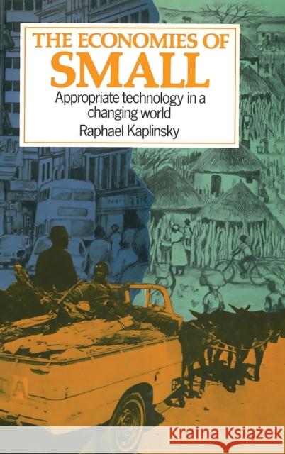 Economies of Small: Appropriate Technology in a Changing World Kaplinsky, Raphael 9781853390722