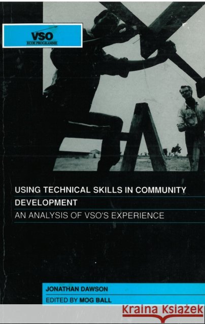 Using Technical Skills in Community Development: An Analysis of Vsos Experience Dawson, Jonathan 9781853390784