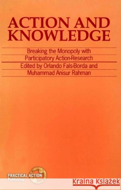 Action and Knowledge Orlando Fals-Borda Muhammad Anisu 9781853390982 Practical Action Publishing