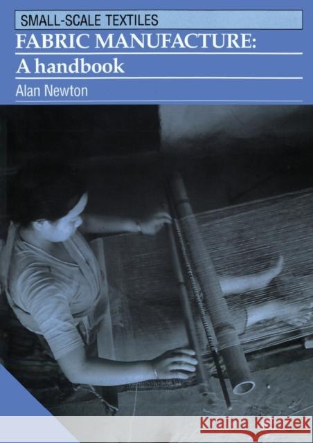 Fabric Manufacture: A Handbook Newton, Alan 9781853391330 ITDG Publishing