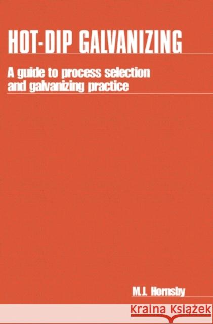 Hot-Dip Galvanizing: A Guide to Process Selection and Galvanizing Practice Hornsby, M. 9781853391903