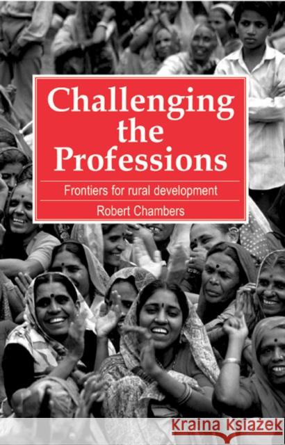 Challenging the Professions: Frontiers for Rural Development Chambers, Robert 9781853391941 Practical Action