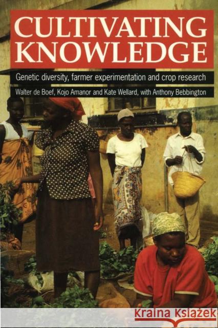 Cultivating Knowledge: Genetic Diversity, Farmer Experimentation and Crop Research De Boef, Walter 9781853392047