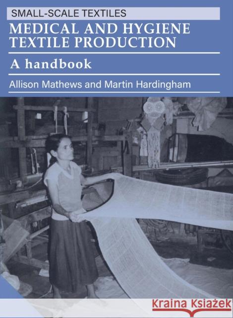 Medical and Hygiene Textile Production: A Handbook Mathews, Allison 9781853392115