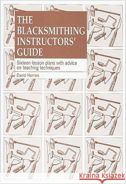 The Blacksmithing Instructors Guide: Sixteen Lesson Plans with Teaching Advice Harries, David 9781853392146