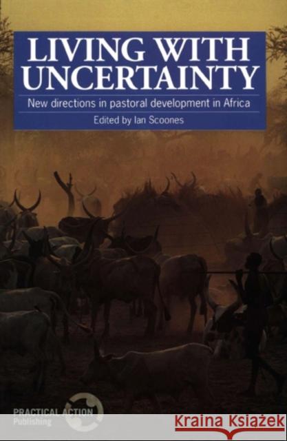 Living with Uncertainty: New Directions in Pastoral Development in Africa Scoones, Ian 9781853392351 Practical Action