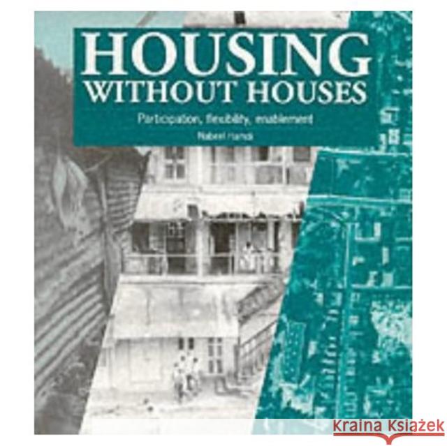 Housing Without Houses: Participation, Flexibility, Enablement Hamdi, Nabeel 9781853392924 ITDG PUBLISHING