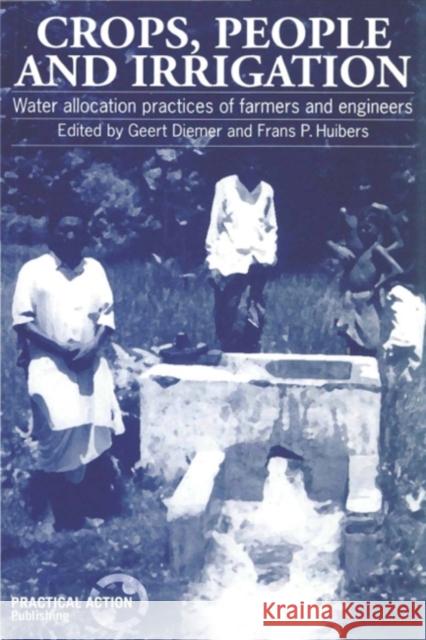 Crops, People and Irrigation: Water Allocation Practices of Farmers and Engineers Diemer, Geert 9781853393044 ITDG Publishing