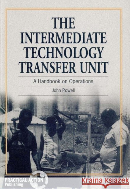 Intermediate Technology Transfer Unit: A Handbook on Operations Powell, John 9781853393143