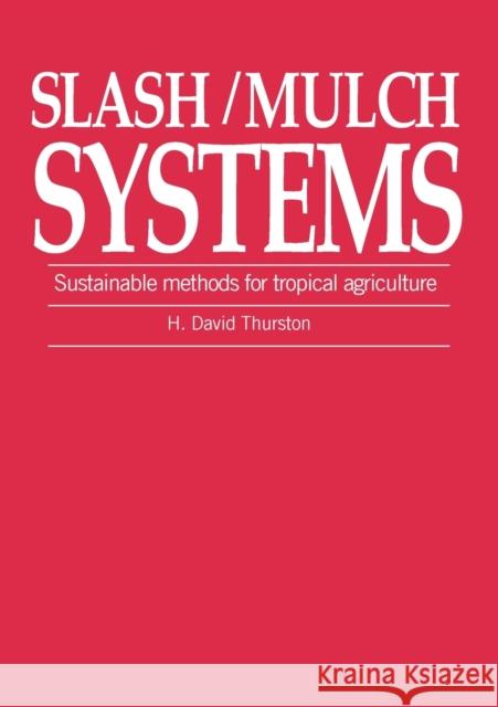 Slash/Mulch Systems: Sustainable Methods for Tropical Agriculture Thurston, H. David 9781853393402