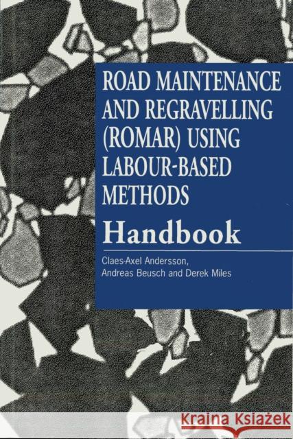 Road Maintenance and Regravelling (Romar) Using Labour-Based Methods: Handbook Andersson, Claes-Axel 9781853393488