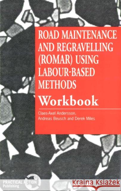 Road Maintenance and Regravelling (Romar) Using Labour-Based Methods: Workbook Andersson, Claes-Axel 9781853393495
