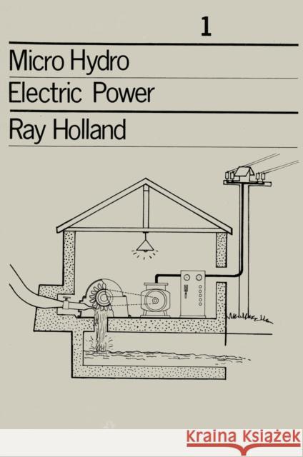 Micro-Hydro Electric Power: Technical Papers 1 Holland, Ray 9781853393631 Intermediate Technology Publications