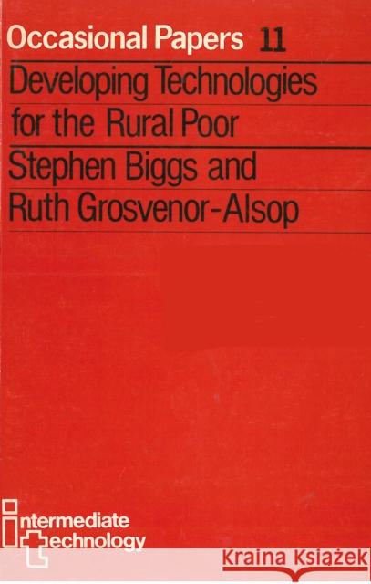 Developing Technologies for the Rural Poor Stephen Biggs Ruth Alsop 9781853393655 Intermediate Technology Publications