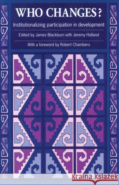 Who Changes?: Institutionalizing Participation in Development Blackburn, James 9781853394201