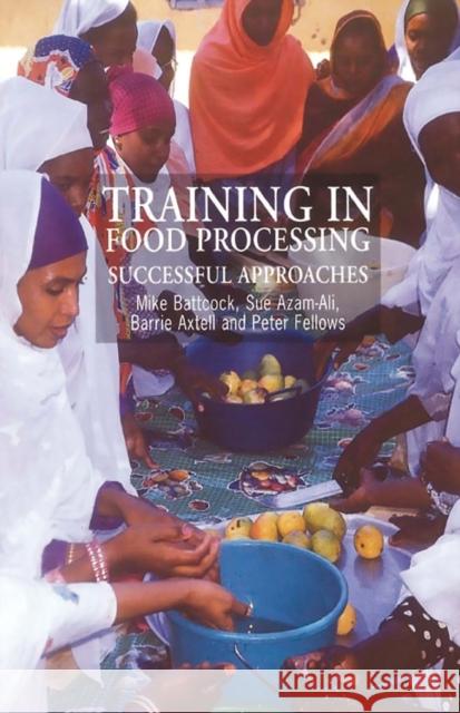 Training in Food Processing: Successful Approaches Battcock, Mike 9781853394256 ITDG PUBLISHING