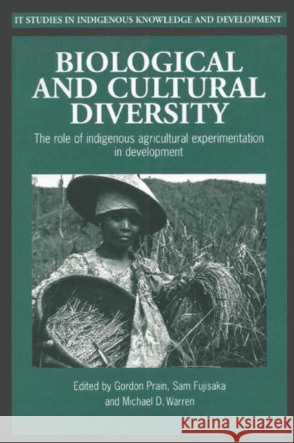 Biological and Cultural Diversity: The role of indigenous agricultural experimentation in development Prain, Gordon 9781853394430 ITDG PUBLISHING