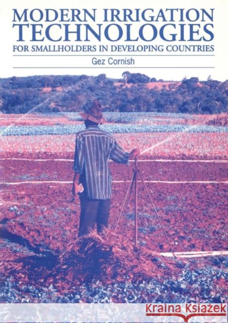 Modern Irrigation Technologies for Smallholders in Developing Countries Gez Cornish 9781853394577