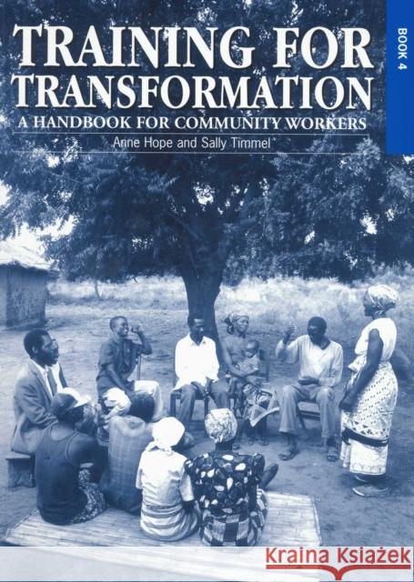 Training for Transformation (IV): A Handbook for Community Workers Book 4 Hope, Anne 9781853394614