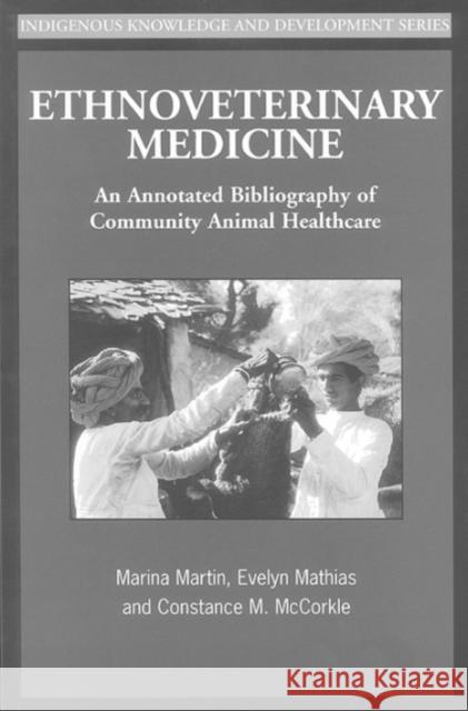 Ethnoveterinary Medicine: An Annotated Bibliography of Community Animal Healthcare Martin, Marina 9781853395222 ITDG Publishing