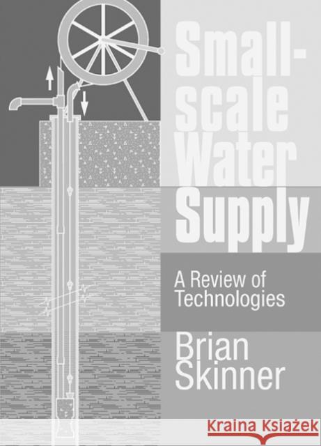 Small-Scale Water Supply: A Review of Technologies Skinner, Brian 9781853395406 ITDG Publishing