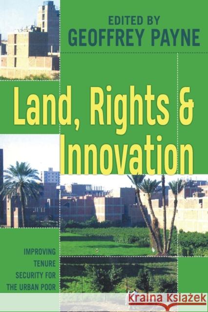 Land, Rights and Innovation: Improving Tenure Security for the Urban Poor Payne, Geoffrey 9781853395444