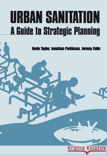 Urban Sanitation: A Guide to Strategic Planning Tayler, Kevin 9781853395581 ITDG Publishing