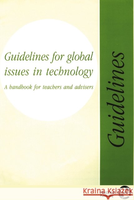 Guidelines for Global Issues in Technology: A Handbook for Teachers and Advisers Budgett-Meakin, Catherine 9781853395833