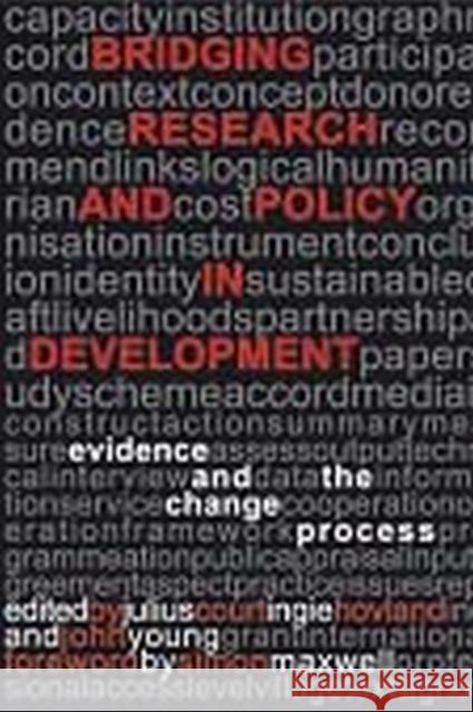 Bridging Research and Policy in Development: Evidence and the Change Process Court, Julius 9781853396038