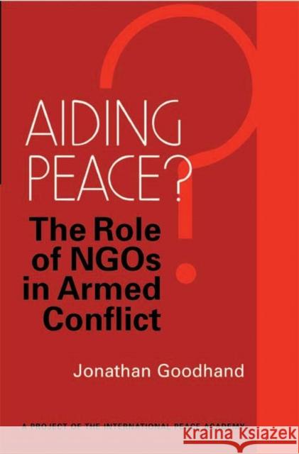 Aiding Peace?: The Role of Ngos in Armed Conflict Goodhand, Jonathan 9781853396328 0