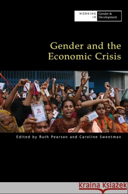 Gender and the Economic Crisis Caroline Sweetman Ruth Pearson Ruth Pearson 9781853397134 Practical Action