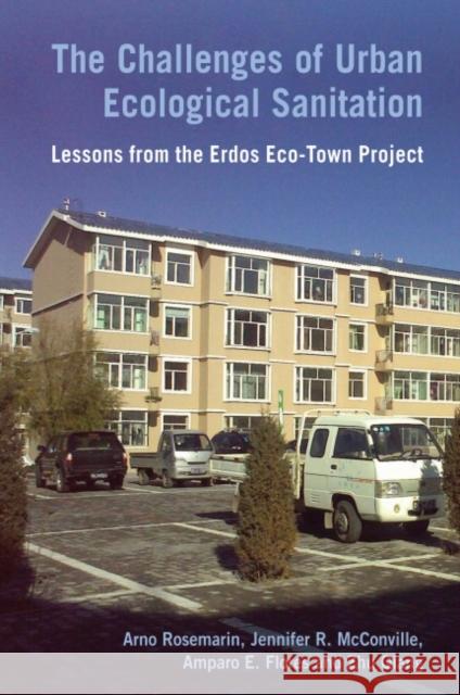 The Challenges of Urban Ecological Sanitation: Lessons from the Erdos Eco-Town Project Rosemarin, Arno 9781853397677 Practical Action Publishing