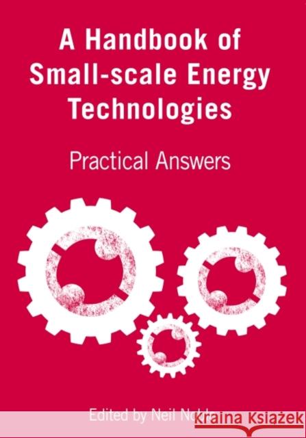A Handbook of Small-Scale Energy Technologies: Practical Answers Noble, Neil 9781853397691 Practical Action